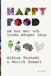 Happy food : om hur mat och lycka hänger ihop  av Niklas Ekstedt, Henrik Ennart