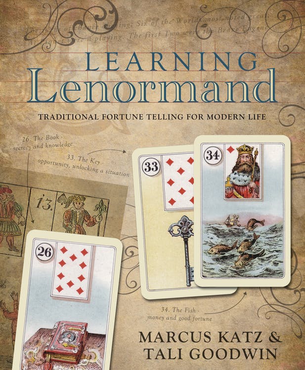 Learning Lenormand  Traditional Fortune Telling for Modern Life by Marcus Katz, Tali Goodwin