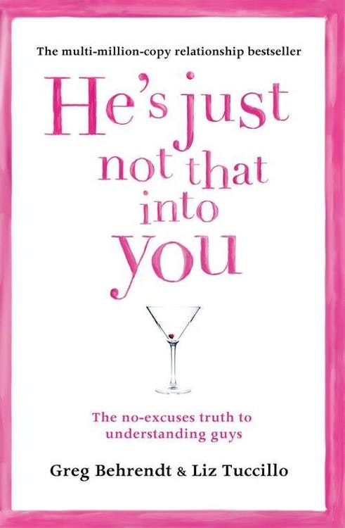 He's Just Not That Into You  The No-Excuses Truth to Understanding Guys by Greg Behrendt, Liz Tuccillo