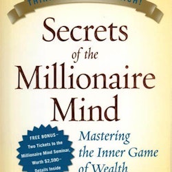 Secrets Of The Millionaire Mind  Think rich to get rich by T Harv Eker