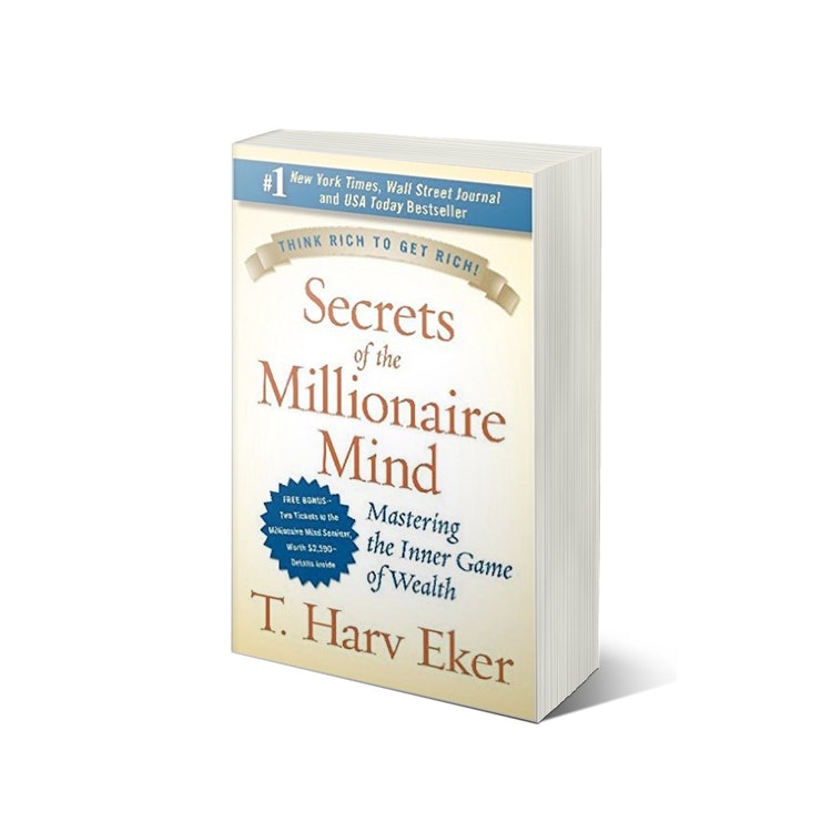 Secrets Of The Millionaire Mind  Think rich to get rich by T Harv Eker