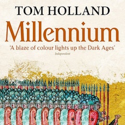 Millennium : The End of the World and the Forging of Christendom by Tom Holland