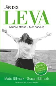 Lär dig leva : Mindre stress - Mer närvaro  av Mats Billmark, Susan Billmark - Inbunden