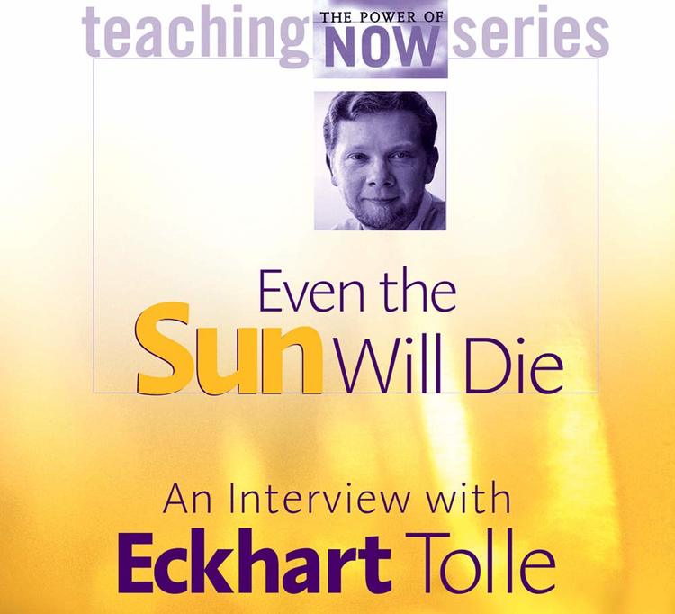 Eckhart Tolle - Even the sun will die