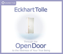 Eckhart Tolle - Through the Open Door  Journey to the Vastness of Your True Being
