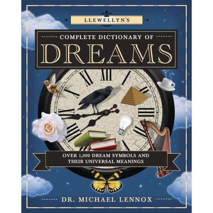 Llewellyn's Complete Dictionary of Dreams Over 1,000 Dream Symbols and Their Universal Meanings by Michael Lennox