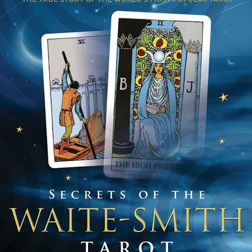 Secrets of the Waite-Smith Tarot - The True Story of the World's Most Popular Tarot by Marcus Katz, Tali Goodwin