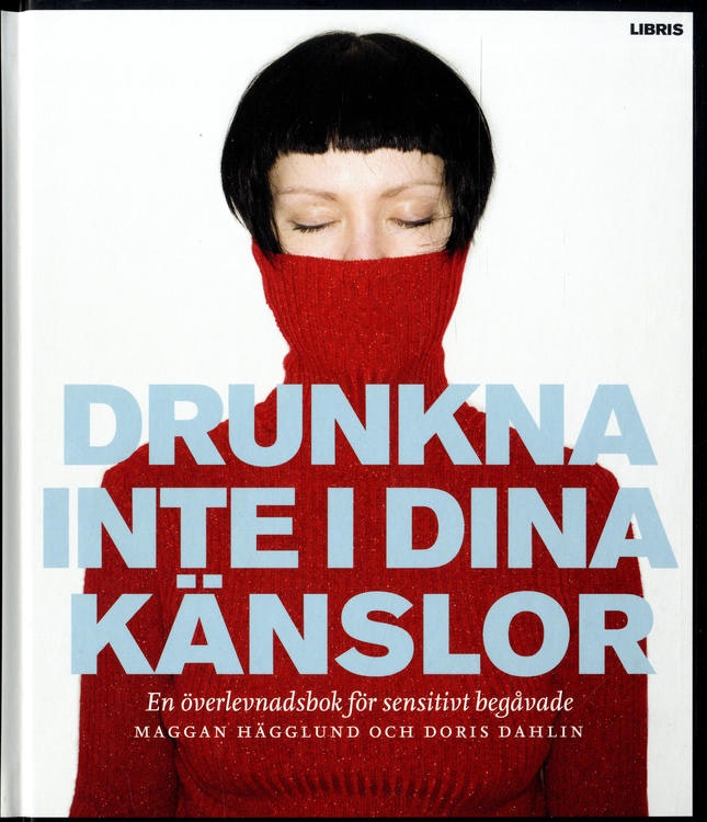 Drunkna inte i dina känslor : en överlevnadsbok för sensitivt begåvade  av Maggan Hägglund, Doris Dahlin