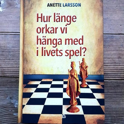 Hur länge orkar vi hänga med i livets spel? av Anette Larsson