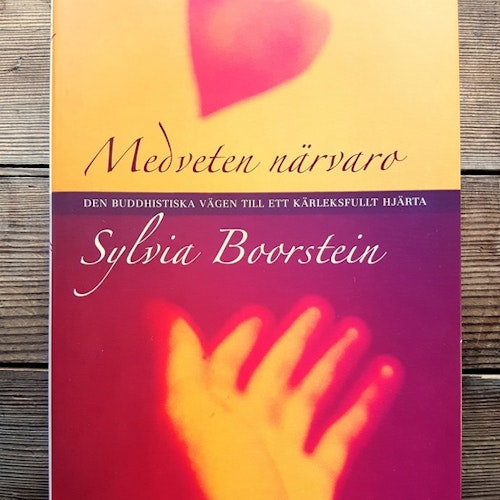 Medveten närvaro: Den buddhistiska vägen till kärleksfullt hjärta av Sylvia Boorstein