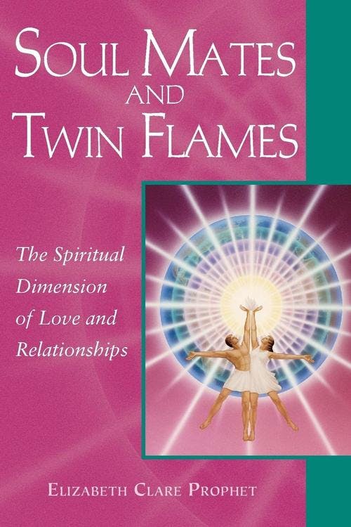 Soul Mates And Twin Flames, The Spiritual Dimension of love and Relationships by Elizabeth Clare Prophet