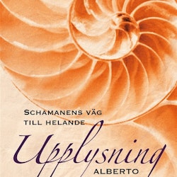 Alberto Villoldo - Upplysning: Schamanens väg till helande