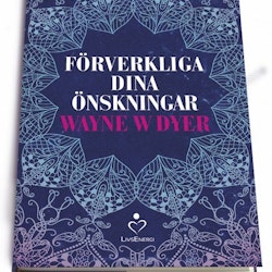 Förverkliga dina önskningar av Wayne W Dyer