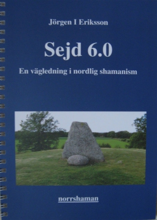 Sejd 6.0 - En vägledning i nordlig shamanism  av Jörgen I Eriksson