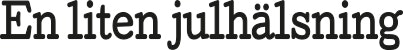 2445- Gummistämpel En liten Julhälsning