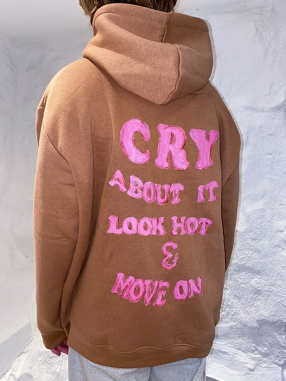 Cry about it, Look hot & Move on Hoodie brown