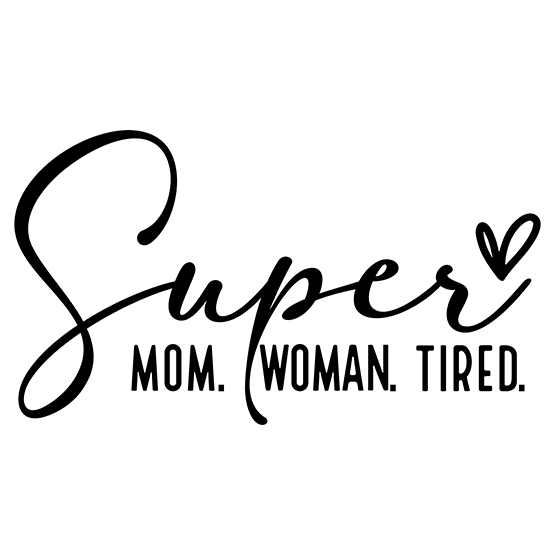 Super mom super woman super tired sort