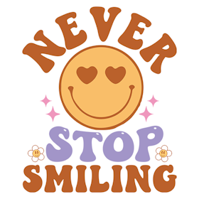 Never stop smiling