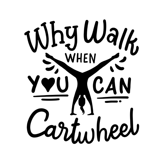 Why walk when you can cartwheel