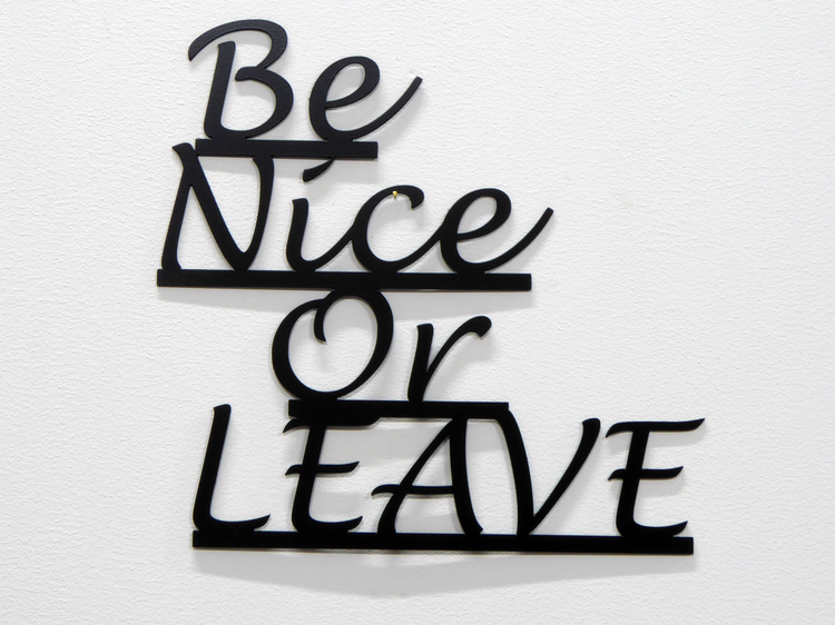 Be Nice Or LEAVE