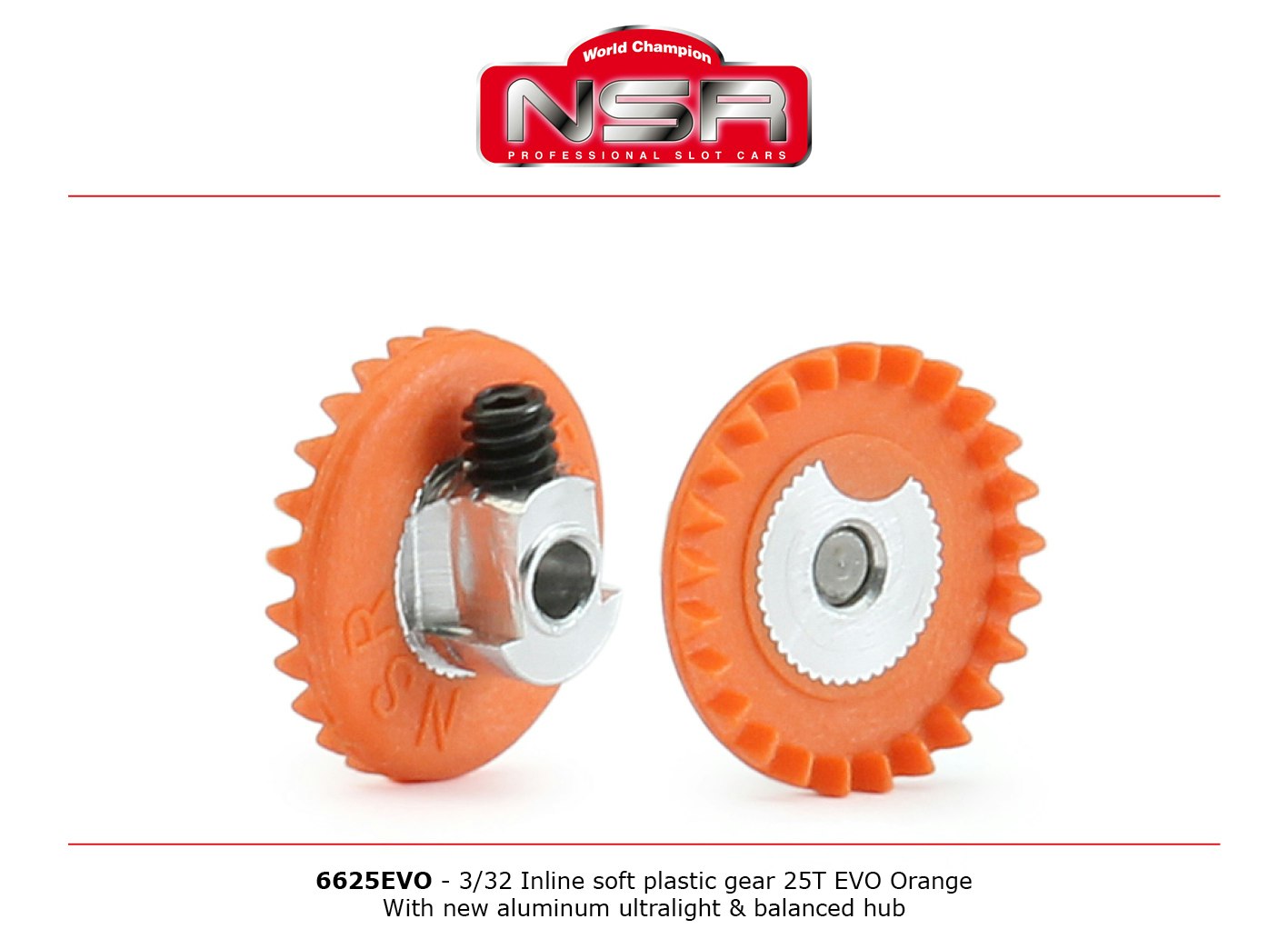 NSR - 3/32 INLINE - soft plastic Gear 25t EVO Orange - aluminum ultralight & balanced  hub .050" screw