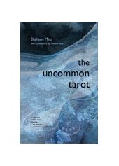 The Uncommon Tarot A Contemporary Reimagining of an Ancient Oracle