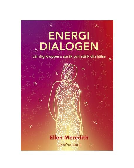 Energidialogen lär dig kroppens språk och stärk din hälsa - Ellen Meredith