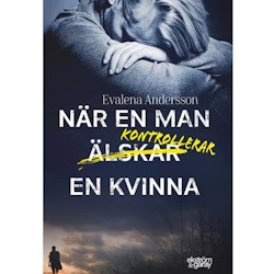 När en man kontrollerar en kvinna - Evalena Andersson