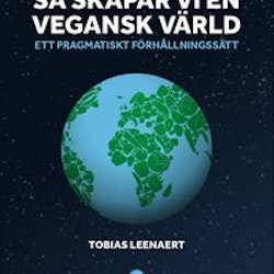 Så skapar vi en vegansk värld - ett pragmatiskt förhållningssätt