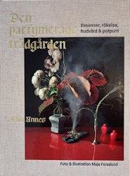 Den parfymerade trädgården - Essenser, rökelse, hudvård & potpurri
