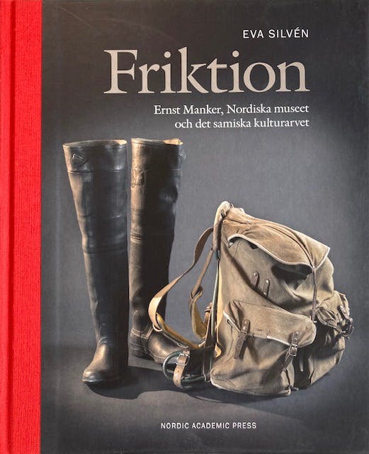Friktion - Ernst Manker, Nordiska museet och det samiska kulturarvet