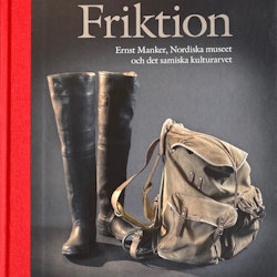 Friktion - Ernst Manker, Nordiska museet och det samiska kulturarvet