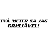 Dekal - TVÅ METER SA JAG GRISJÄVEL