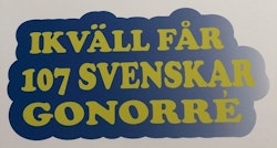 Dekal Ikväll får 107 svenskar gonorre