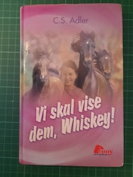 Vi skal vise dem, Whiskey!