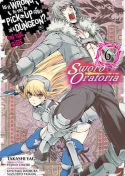 Is It Wrong to Try to Pick Up Girls in a Dungeon? On the Side: Sword Oratoria Manga vol. 6 (Yen Press)