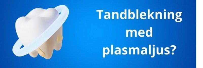 Tandblekning med Plasmaljus
