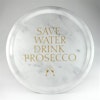 Bricka - Save Water Drink Prosecco
