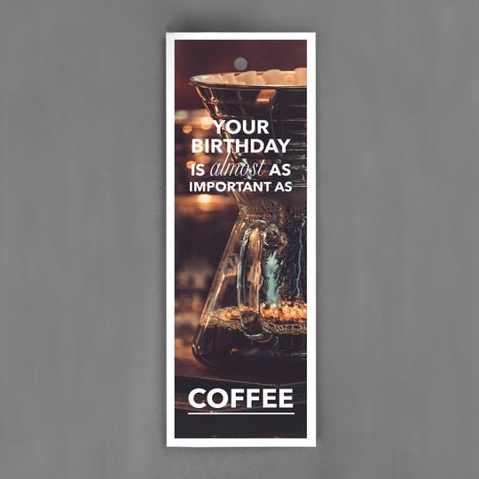 Your birthday is almost as important as coffee