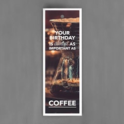 Your birthday is almost as important as coffee