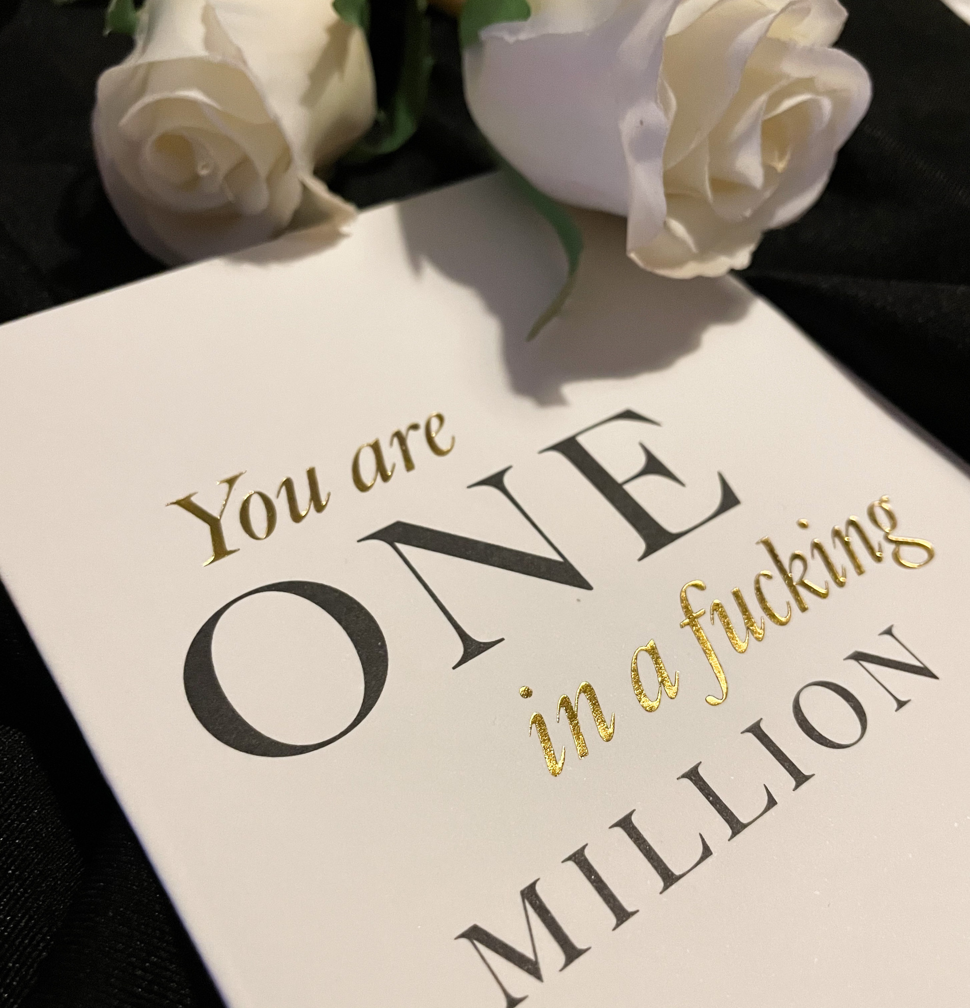 You´re one in a fucking million