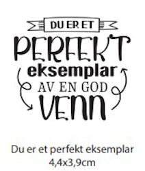 Clearstamp - Du er et perfekt eksemplar av en god venn