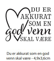 Clearstamp - Du er akkurat som en god venn skal være
