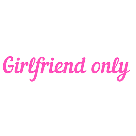 Girlfriend only