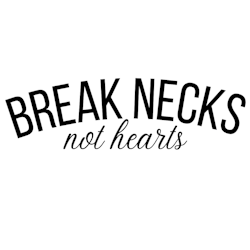 BREAK NECKS not hearts