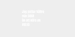 Jag puttar hällremin SAABän att köra en VOLVO 21x16 VIT