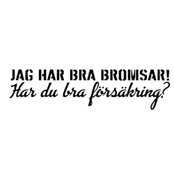 Jag har bra bromsar!