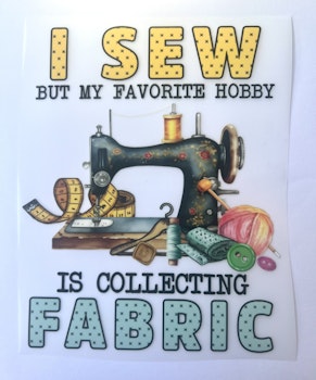 I sew, but my favorite hobby is collecting fabric