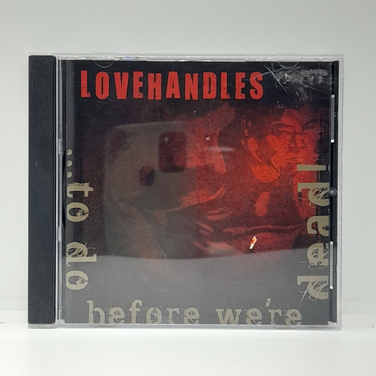 Lovehandles - ...To Do Before We're Dead (Beg. CD)