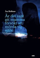 Är det sant att mamma försökt att mörda sig själv